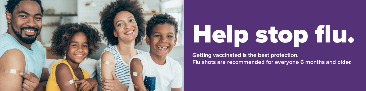 Help stop flu. Getting vaccinated is the best protection. Flu shots are recommended for everyone 6 months and older.
